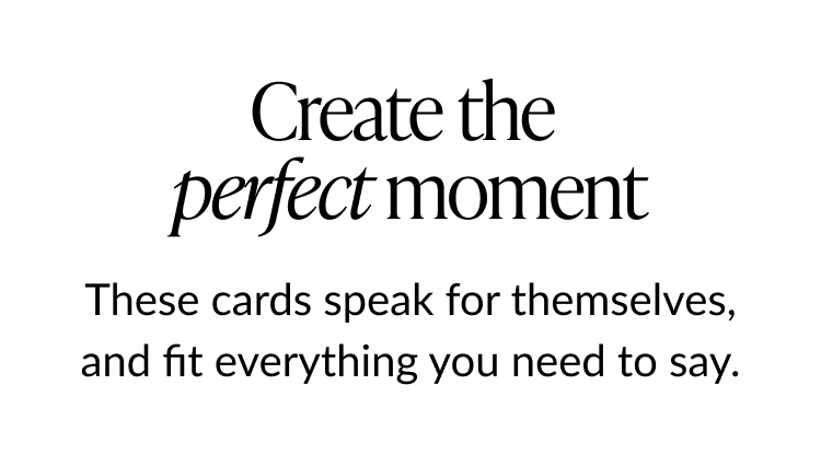 Create the perfect moment.