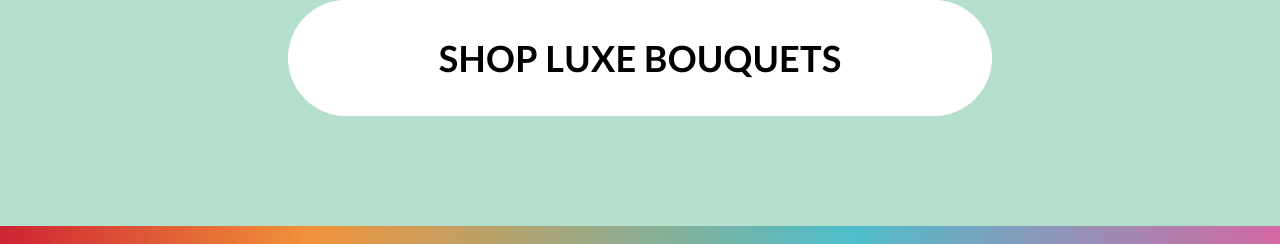 Shop Luxe Bouquets call-to-action banner