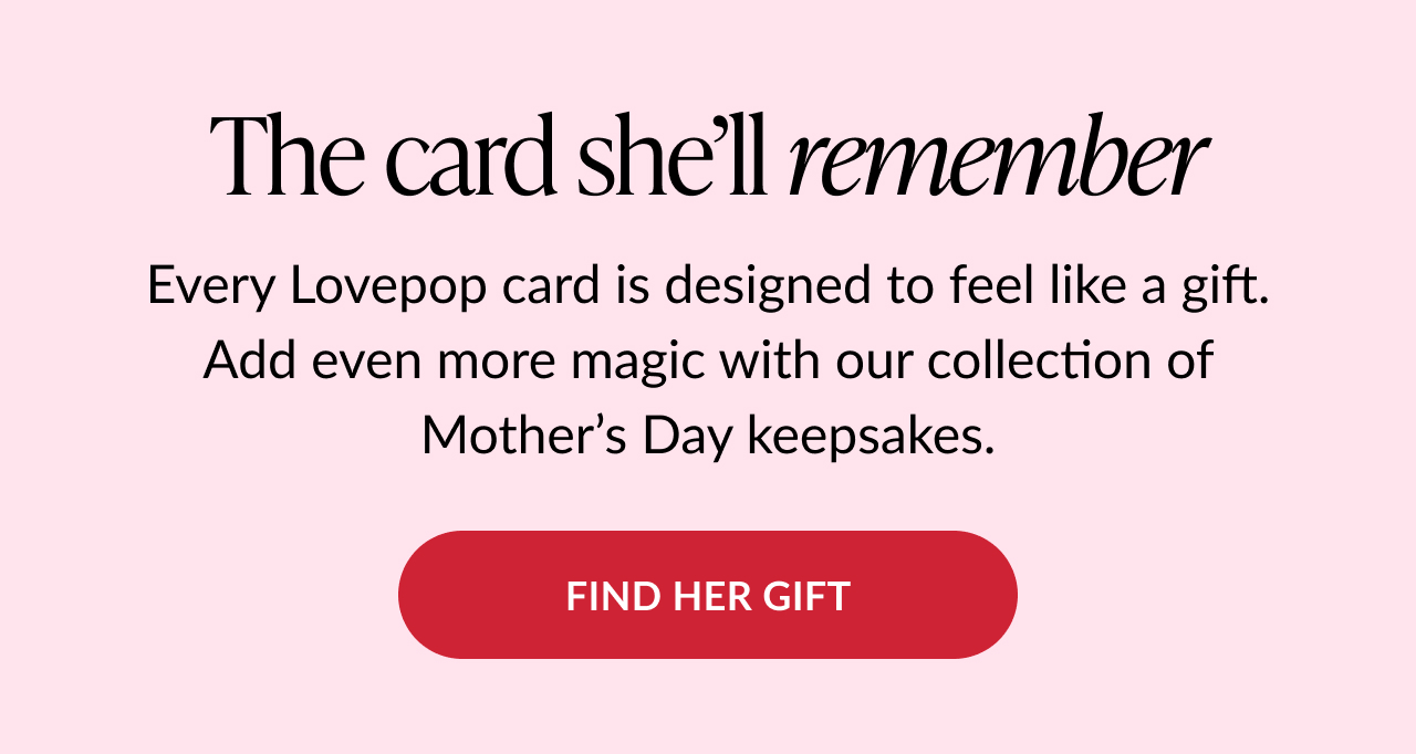 Mother’s Day gift idea. Find a card she’ll remember and shop Lovepop keepsake cards.