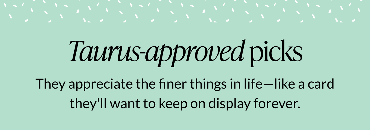 Taurus-approved birthday picks