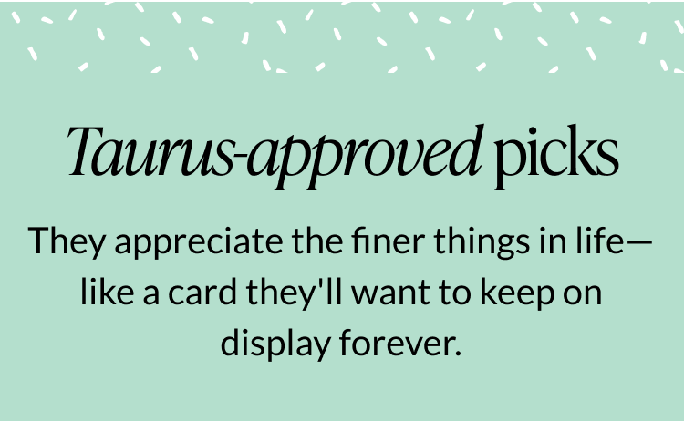 Taurus-approved birthday picks