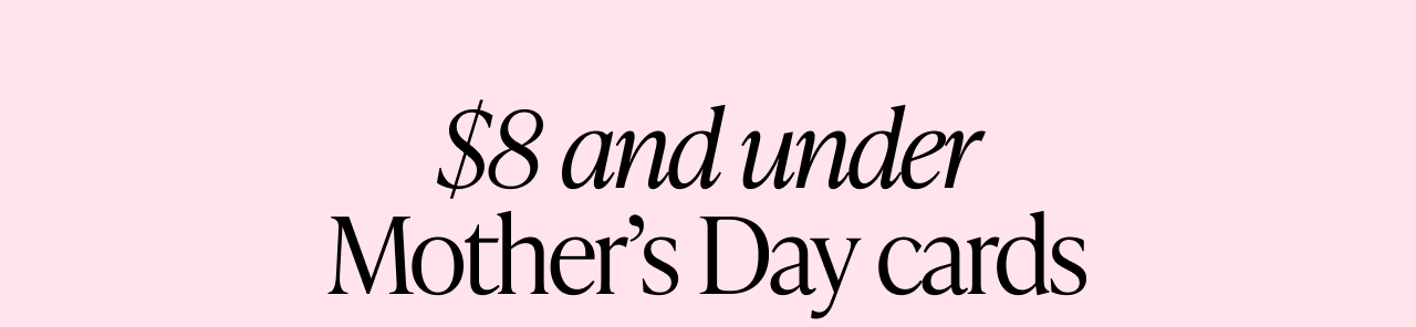 $8 and under Mother's Day cards section header