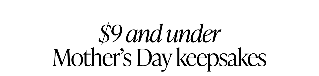 $9 and under Mother's Day keepsakes section header