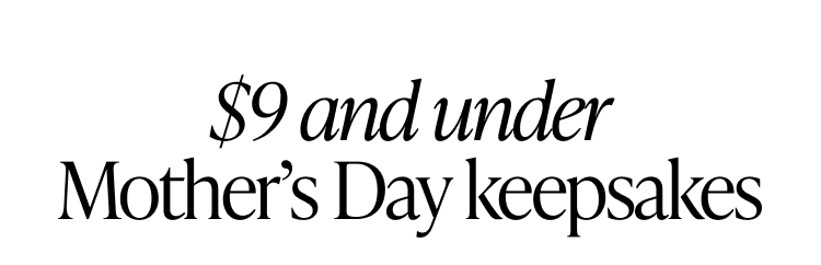 $9 and under Mother's Day keepsakes section header
