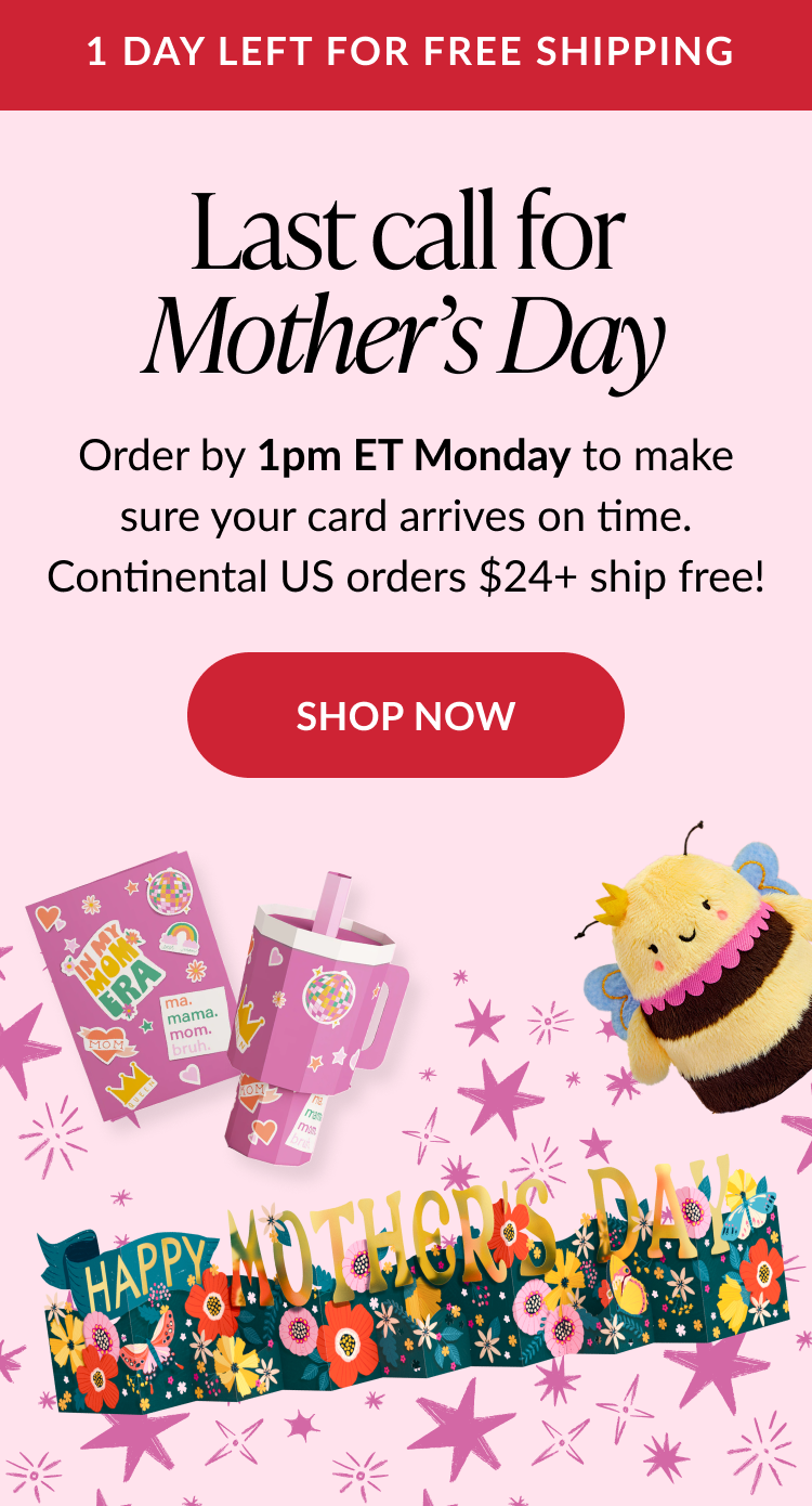 Last call for Mother’s Day gifts with free shipping deadline, order by 1pm ET Monday to ensure on-time delivery and shop now