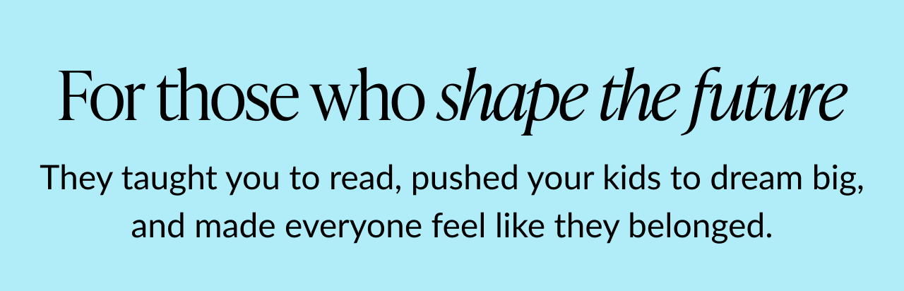 For those who shape the future — celebrate educators
