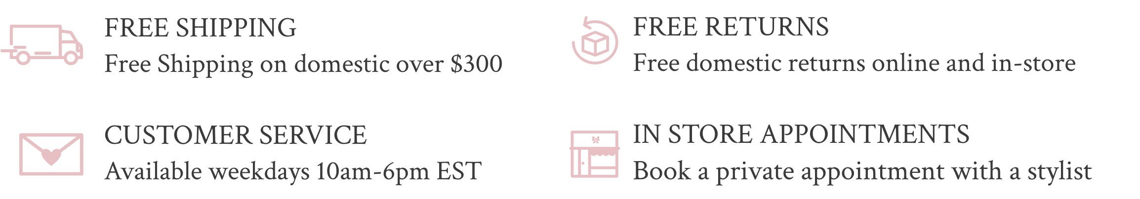 Free Shipping / Free Returns / Customer Service / In Store Appointments - turn images on for full details