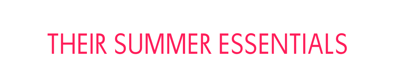THEIR SUMMER ESSENTIALS