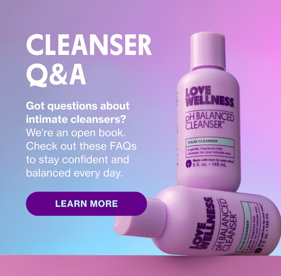 CLEANSER Q&A | LEARN MORE