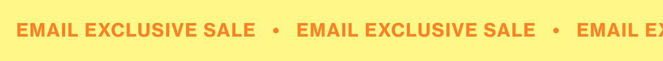 EMAIL EXCLUSIVE SALE
