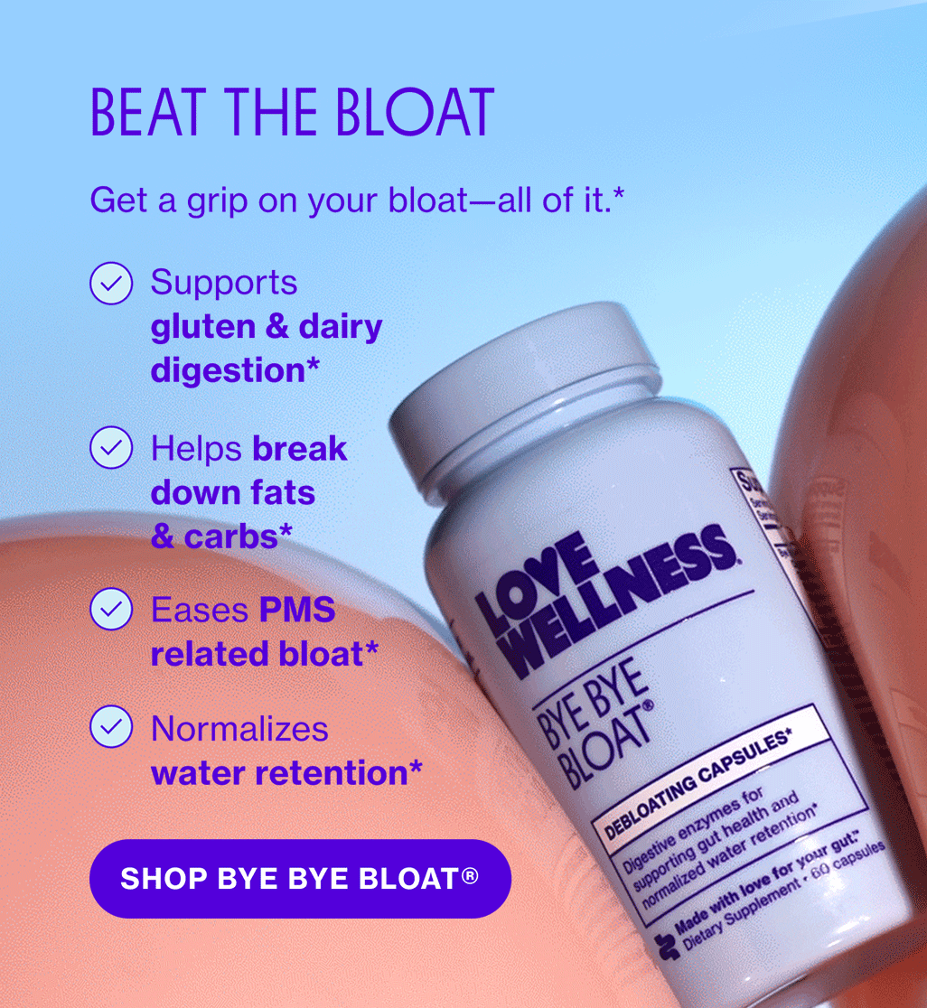 BEAT THE BLOAT | Get a grip on your bloat—all of it.* | SHOP BYE BYE BLOAT