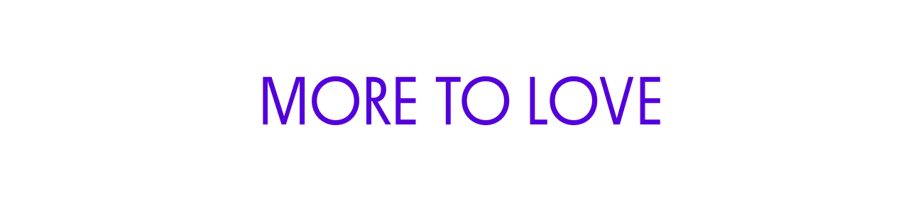 MORE TO LOVE