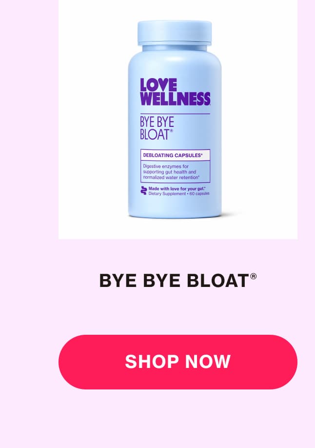 BYE BYE BLOAT
