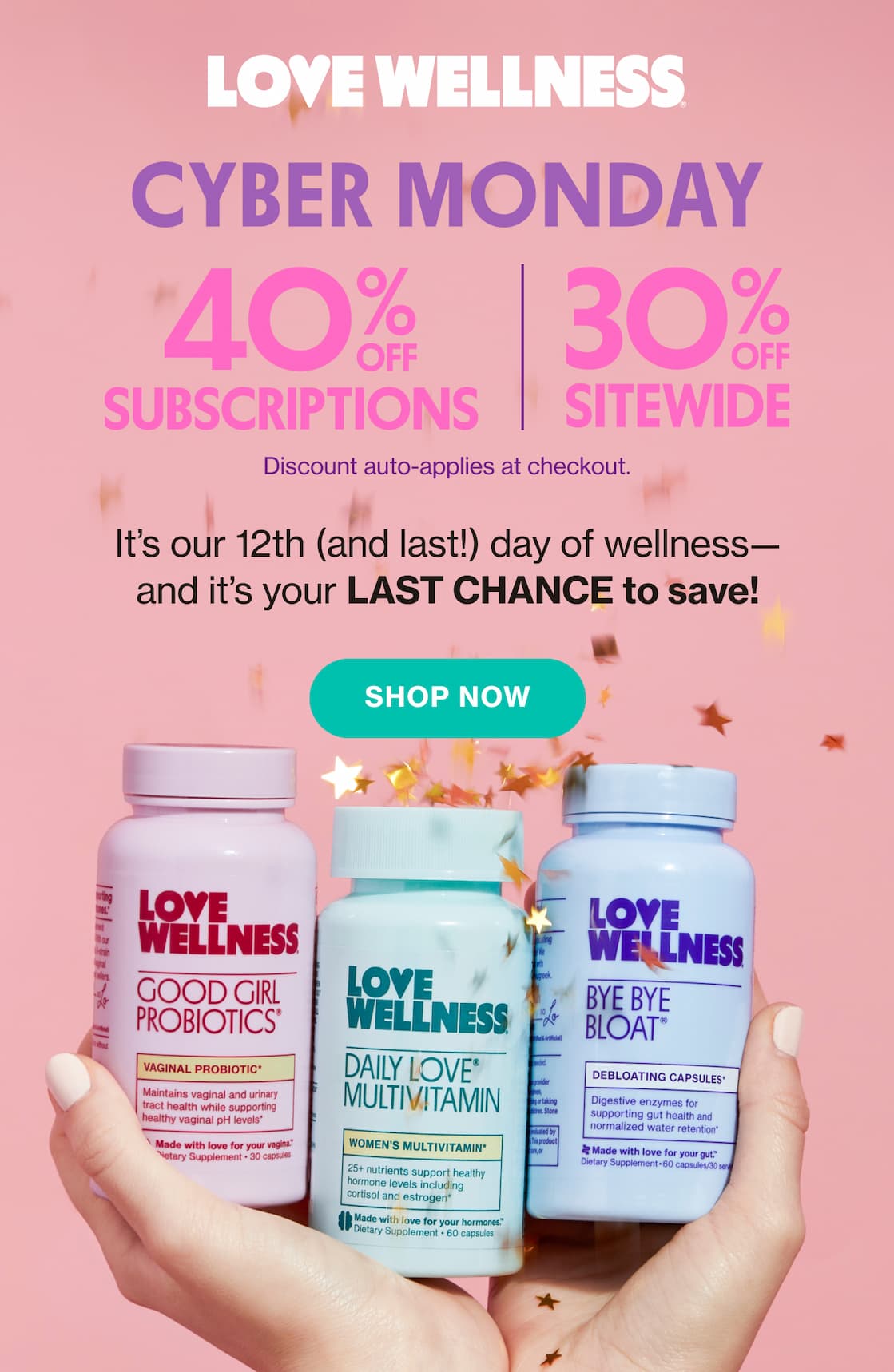 LOVE WELLNESS | CYBER MONDAY | 40% OFF SUBSCRIPTIONS | 30% OFF SITEWIDE | It's our 12th (and last!) day of wellness—and it's your LAST CHANCE to save! | SHOP NOW 
