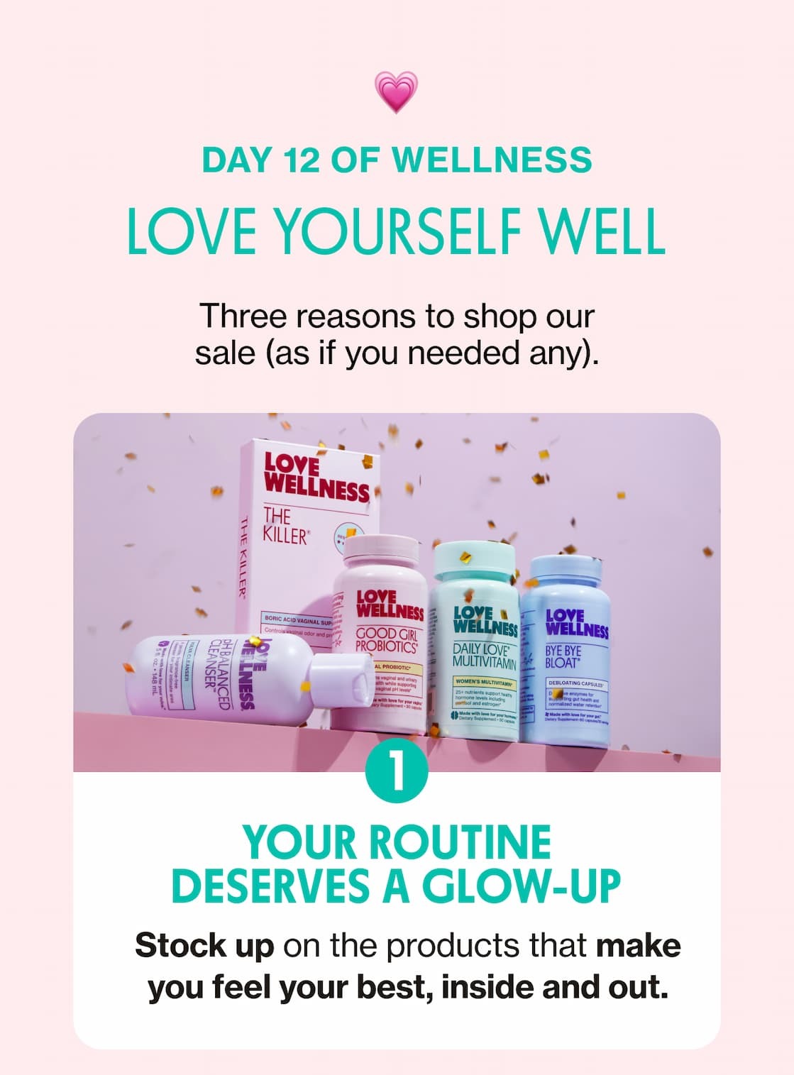 DAY 12 OF WELLNESS | LOVE YOURSELF WELL | Three reasons to shop our sale (as if you needed any). | 1. Your Routine Deserves A Glow-Up | Stock up on the products that make you feel your best, inside and out.