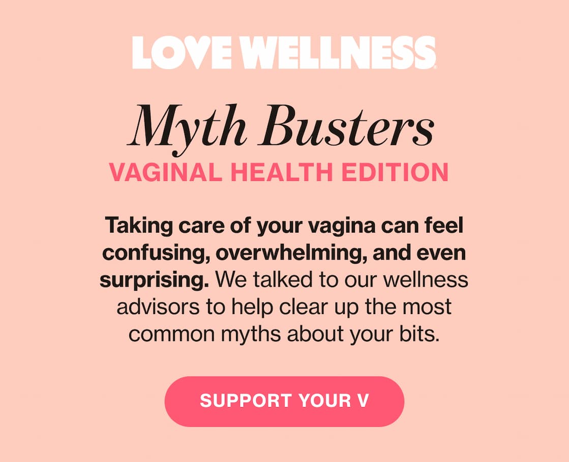 LOVE WELLNESS | Myth Busters Vaginal Health Edition | Taking care of your vagina can feel confusing, overwhelming, and even surprising. We talked to our wellness advisors to help clear up the most common myths about your bits. | SUPPORT YOUR V