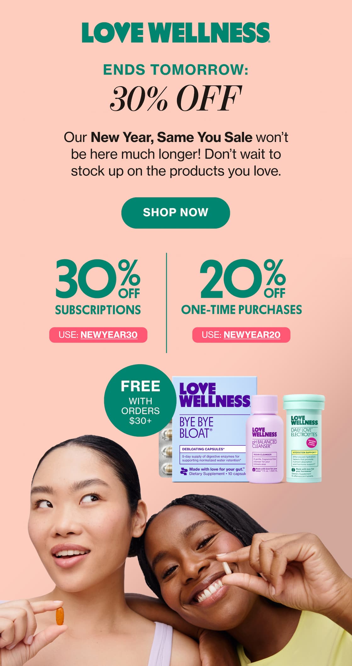 LOVE WELLNESS | ENDS TOMORROW: 30% OFF | Our New Year, Same You Sale won't be here much longer! Don't wait to stock up on the products you love. | SHOP NOW