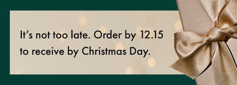 It's not too late. Order by 12.15 to receive by Christmas Day. 
