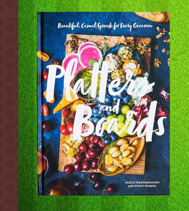 Platters and Boards: Beautiful, Casual Spreads for Every Occasion