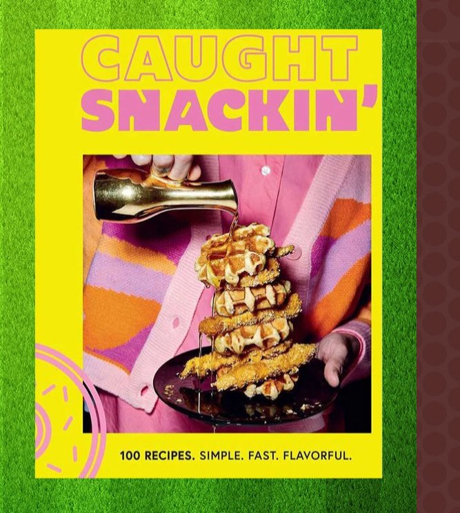 Caught Snackin': More Than 100 Recipes for Any Occasion