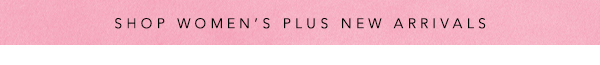 Shop Women's Plus New Arrivals