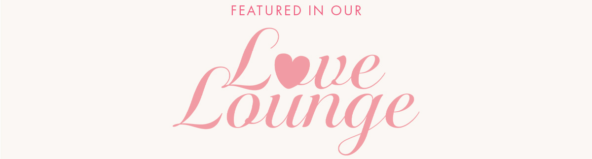 Feature in our Love Lounge