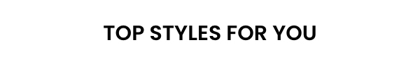 Top Styles For You