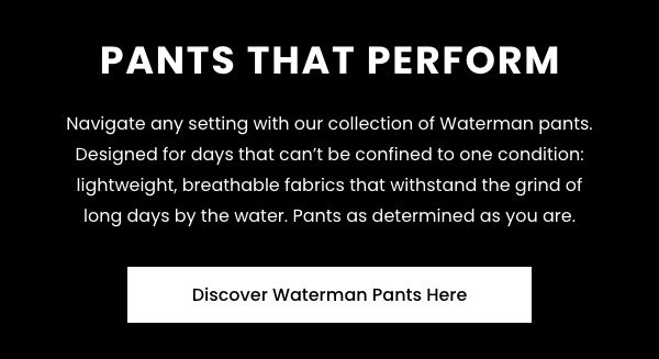 Discover Waterman Pants Here