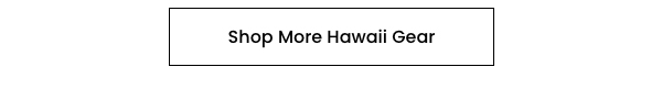Shop More Hawaii Gear