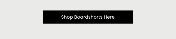 Shop Boardshorts Here