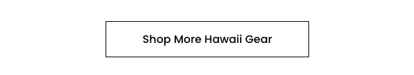 Shop More Hawaii Gear