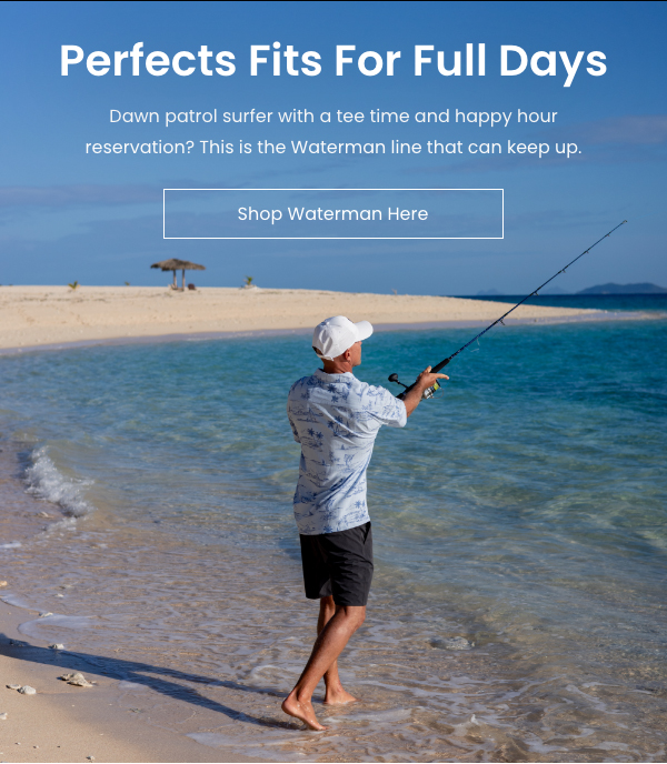 Perfect Fits For Full Days - Shop Waterman Here