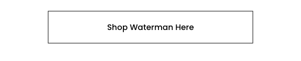 Shop Waterman Here