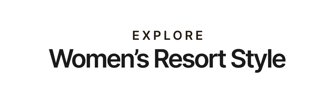 Explore Women's Resort Styles