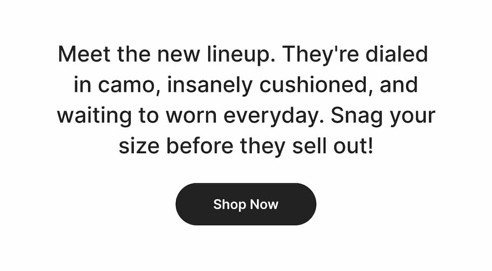 The Camo Collection: dialed in, insanely cushioned, and waiting to be worn every day. Snag your size before it's gone! 