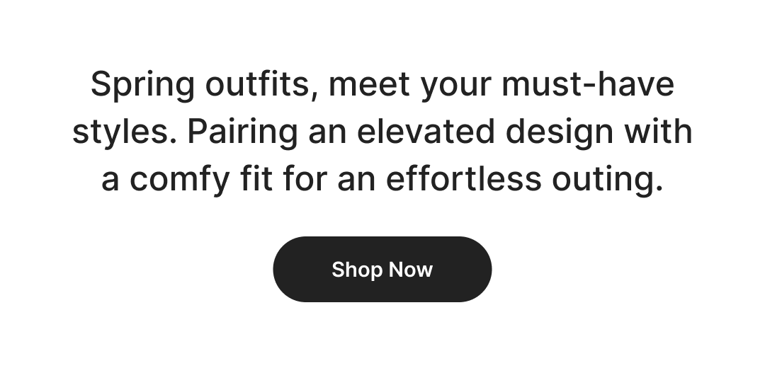 Spring outfits, meet your new must-have styles. Pairing fun and fresh design details with a comfy fit for an elevated outing.