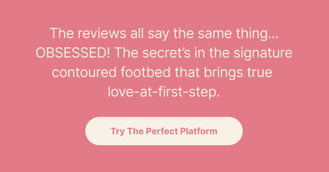 The reviews all say the same thing... OBSESSED! Check out these sister silhouettes and experience true love-at-first-step.