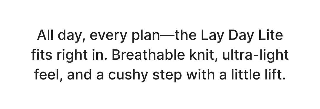 All day, every plan—the Lay Day Lite fits right in. Breathable knit, ultra-light feel, and a cushy step with a little lift.