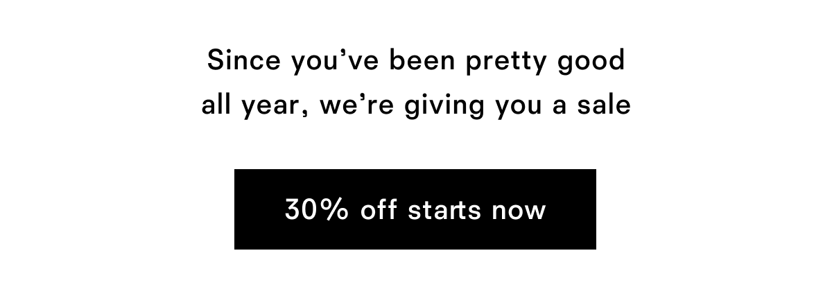 30% off starts now
