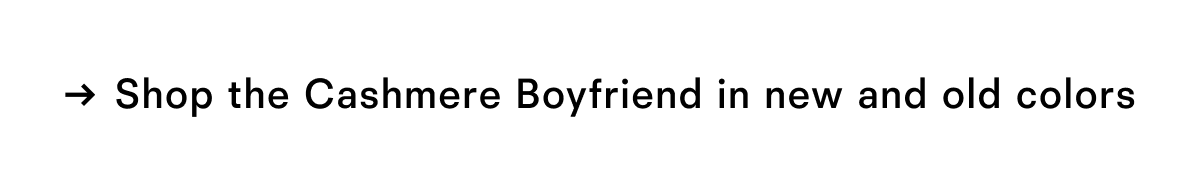 Shop the Cashmere Boyfriend in new and old colors