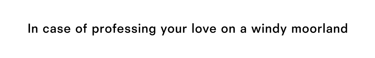In case of professing your love on a windy moorland