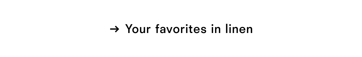 Your favorites in linen