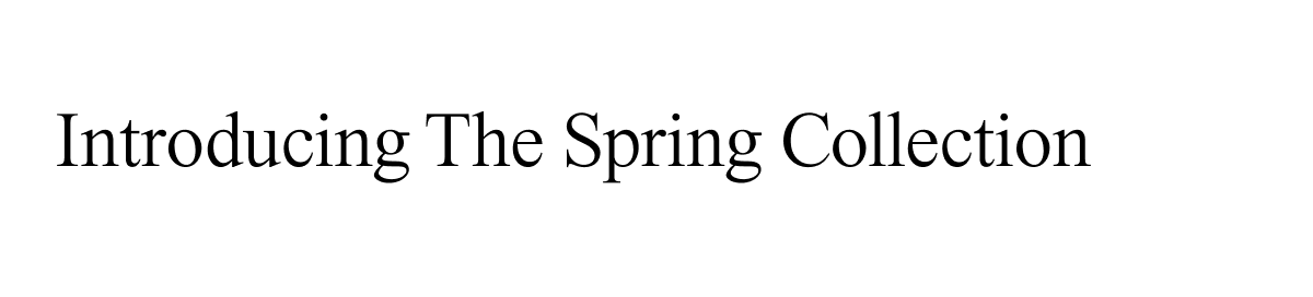 Introducing the spring collection