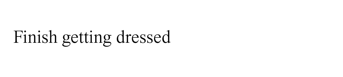 Finish getting dressed