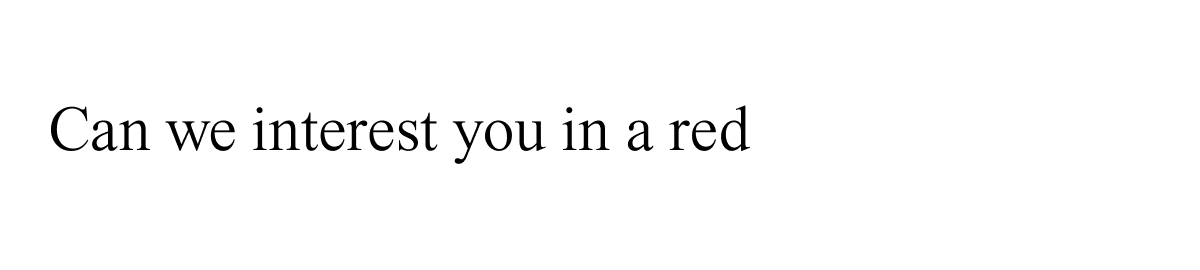 Can we interest you in a red