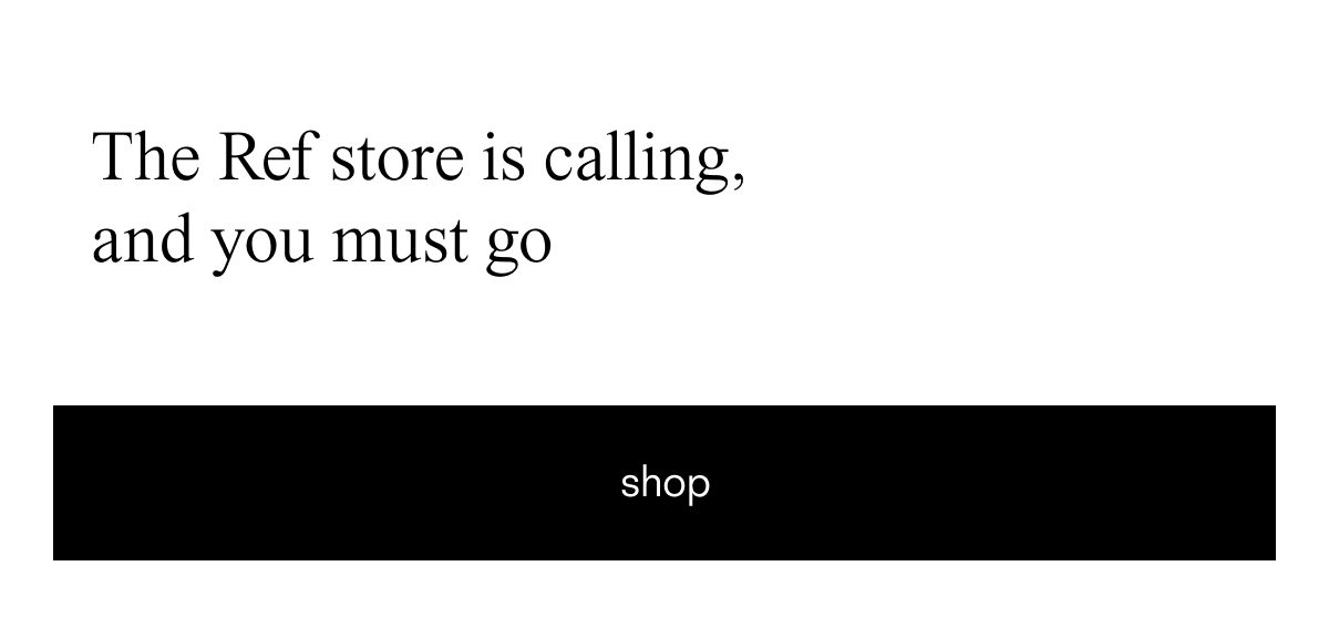 The Ref store is calling, and you must go