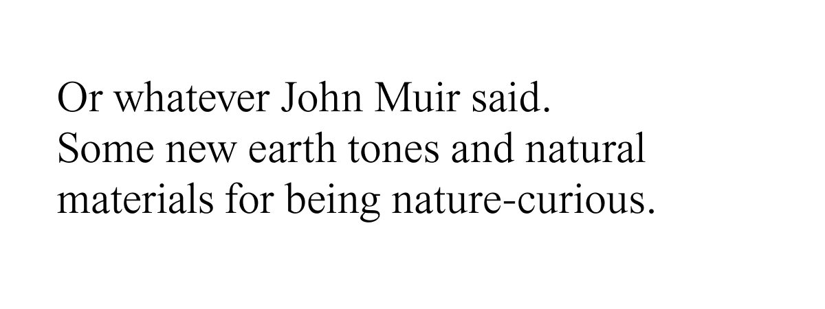 some new earth tones and natural materials