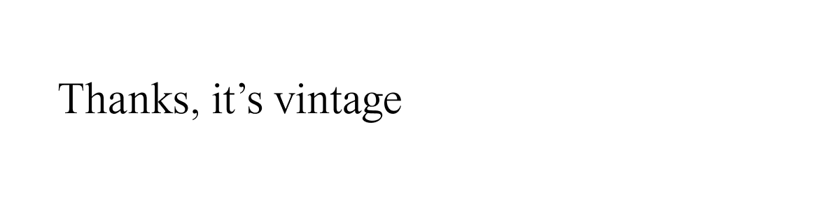 Thanks its vintage