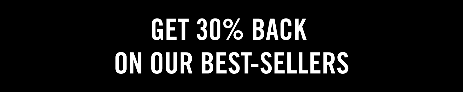 Get 30% Back on Our Best-Sellers