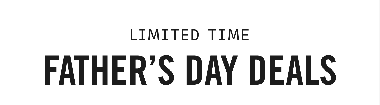 Limited Time | Father's Day Deals